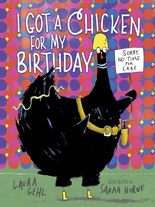 Title details for I Got a Chicken for My Birthday by Laura Gehl - Available